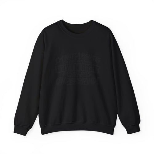 Crewneck Sweatshirt — "I’m Not Arguing, I’m Just Explaining Why I’m Right" Funny Graphic