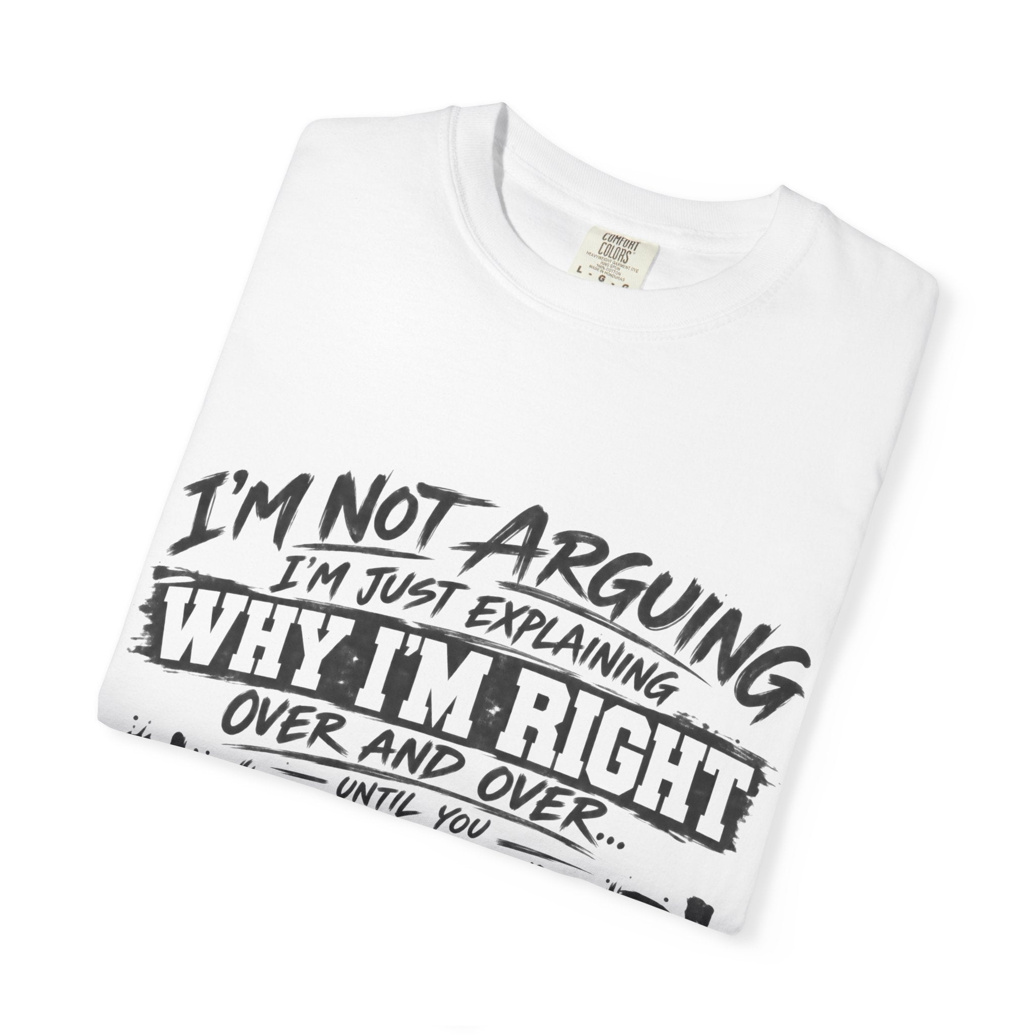Funny "I'm Not Arguing, I'm Just Explaining Why I'm Right" T-Shirt