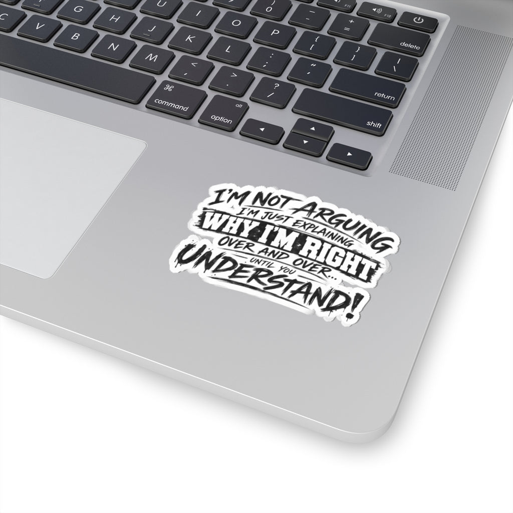 Funny "I’m Not Arguing, I’m Just Explaining Why I’m Right" Kiss-Cut Sticker - sarcastic laptop decal