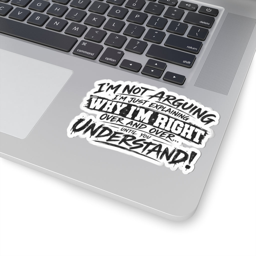 Funny "I’m Not Arguing, I’m Just Explaining Why I’m Right" Kiss-Cut Sticker - sarcastic laptop decal