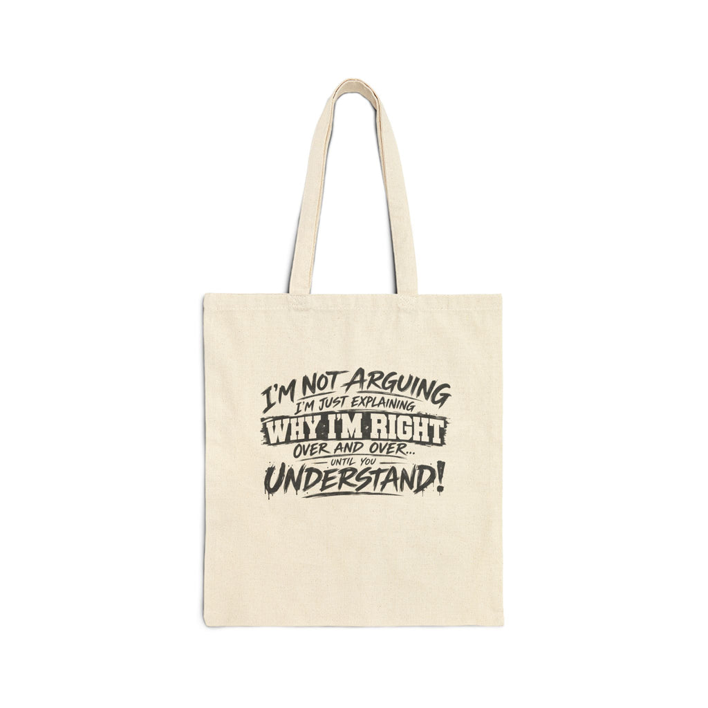 Tote Bag — “I’m Not Arguing, I’m Just Explaining Why I’m Right” Canvas Tote