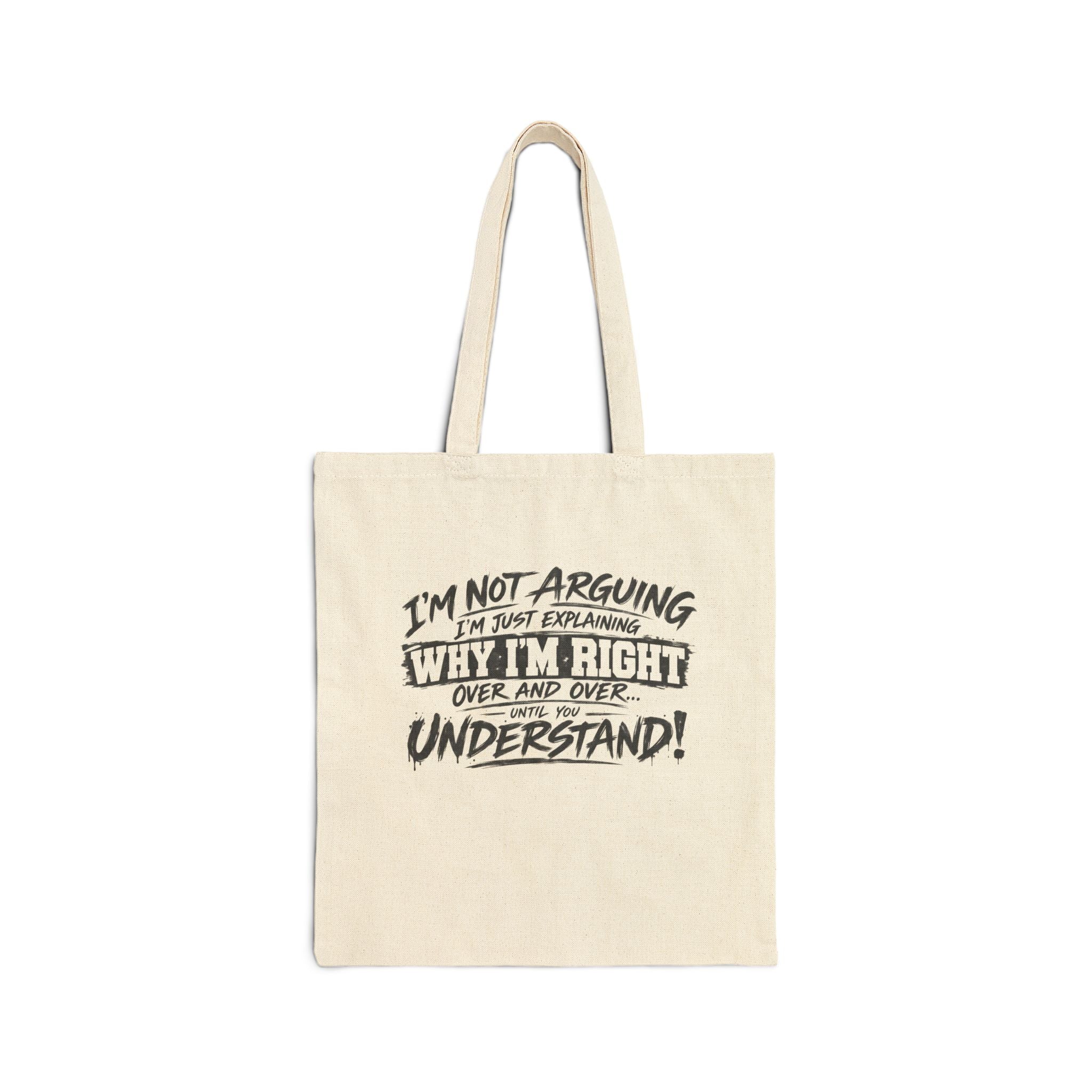 Tote Bag — “I’m Not Arguing, I’m Just Explaining Why I’m Right” Canvas Tote