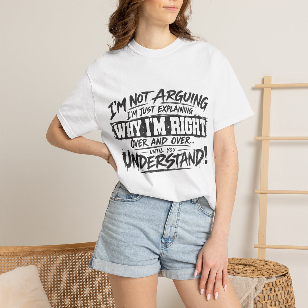 Funny "I'm Not Arguing, I'm Just Explaining Why I'm Right" T-Shirt