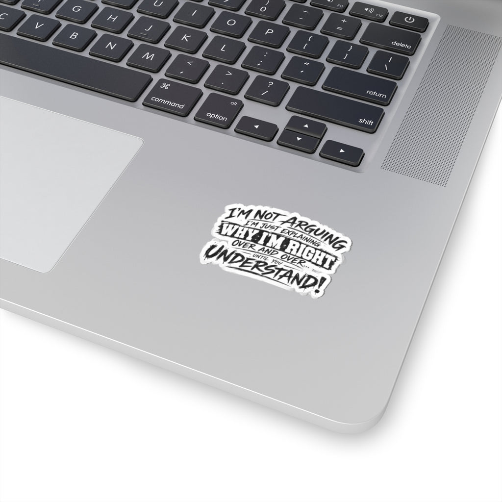 Funny "I’m Not Arguing, I’m Just Explaining Why I’m Right" Kiss-Cut Sticker - sarcastic laptop decal