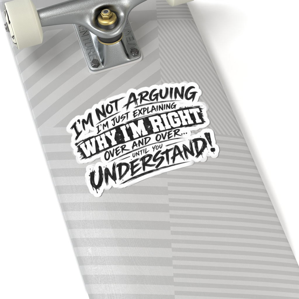 Funny "I’m Not Arguing, I’m Just Explaining Why I’m Right" Kiss-Cut Sticker - sarcastic laptop decal